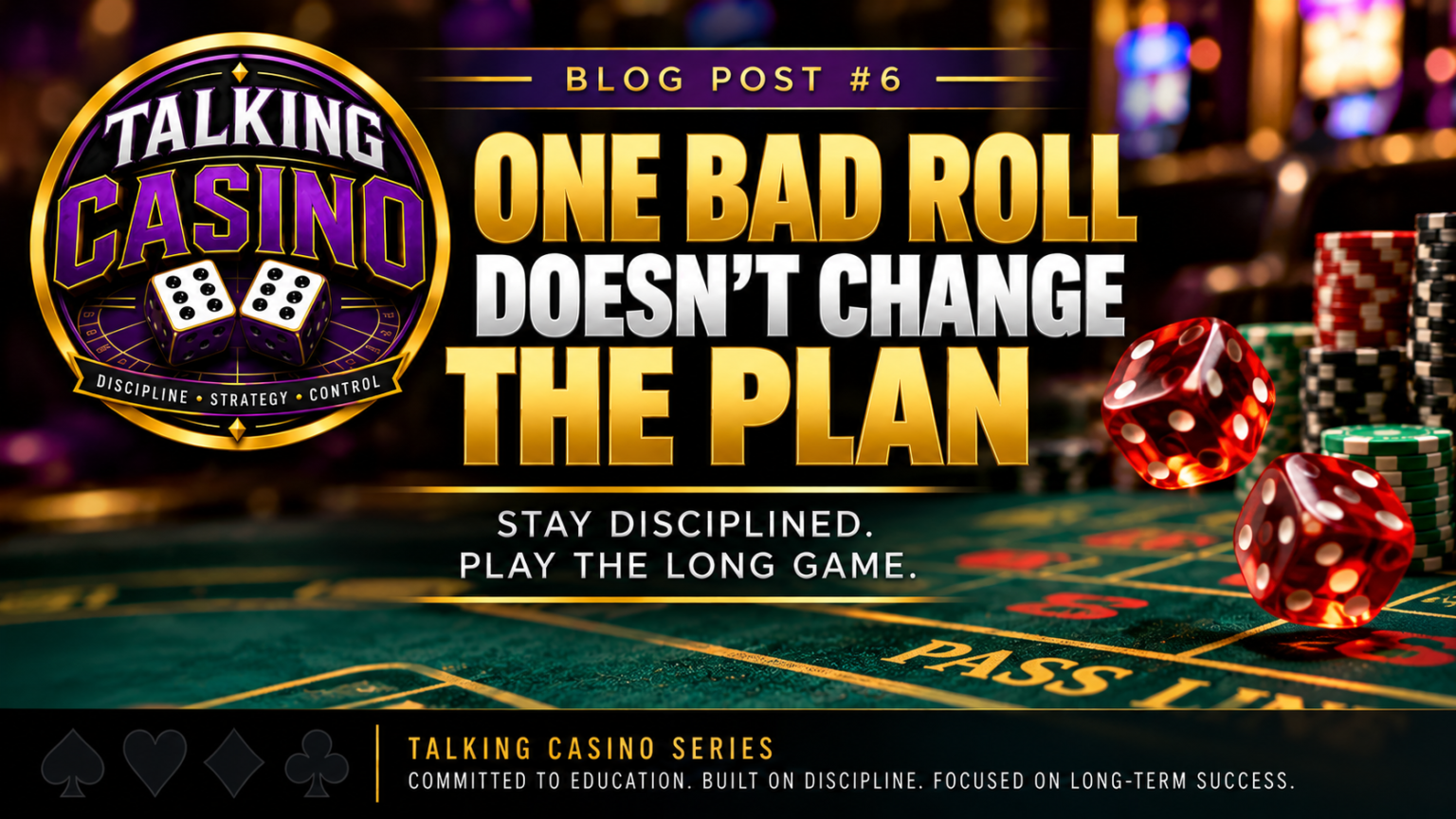 Talking Casino Blog 6 – One Bad Roll Doesn’t Change the Plan